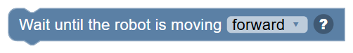 The Wait until the robot is moving … block