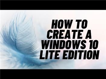 Create A Custom Windows 10 Lite Image
